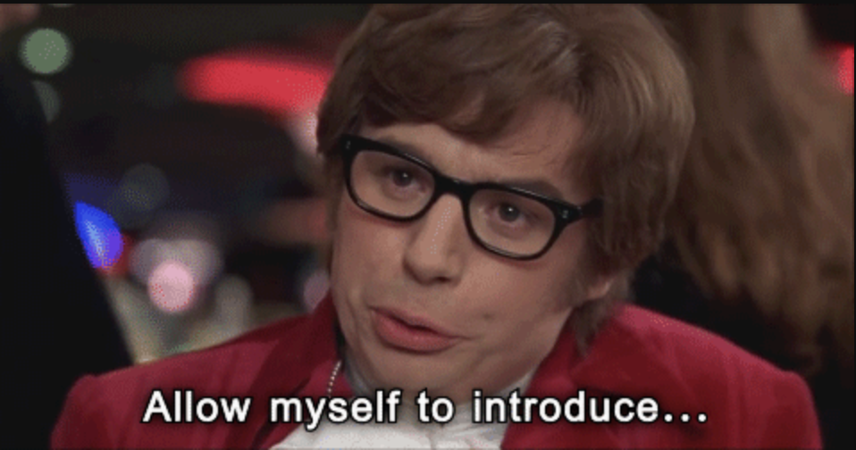 Austin Powers saying "Allow myself to introduce myself"
